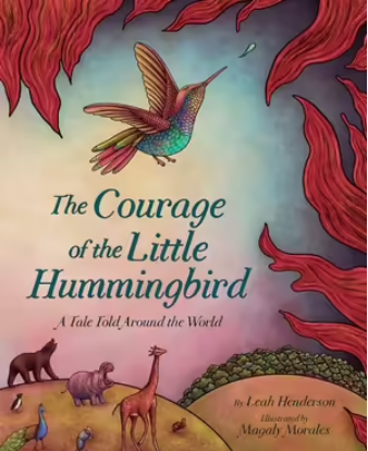 The Courage of the Little Hummingbird | A Tale Told Around the World